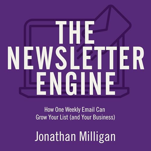 The Newsletter Engine by Jonathan Milligan