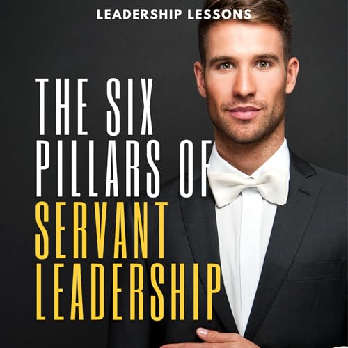 The Six Pillars of Servant Leadership by Andrew Dobbin