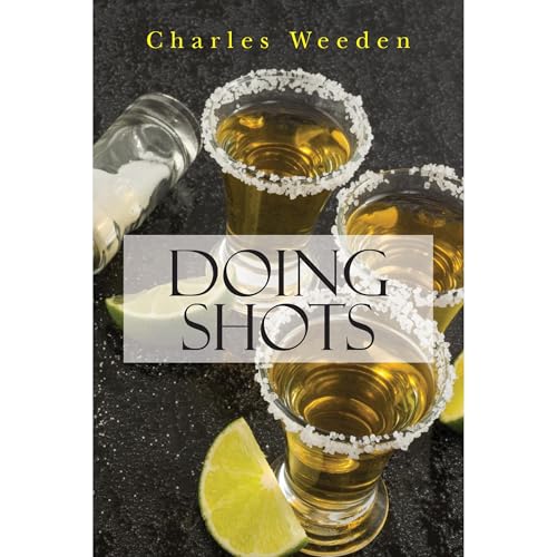 Doing Shots by Charles Weeden