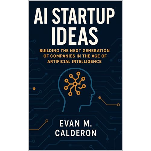 AI Startup Ideas: Building the Next Generation of Companies in the Age of Artificial Intelligence