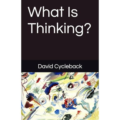 What Is Thinking? by David Cycleback