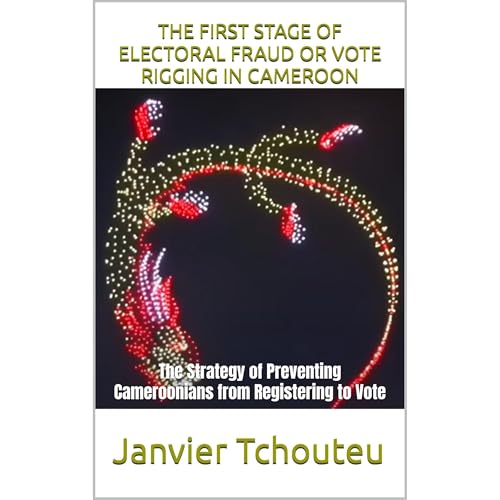 THE FIRST STAGE OF ELECTORAL FRAUD OR VOTE RIGGING IN CAMEROON