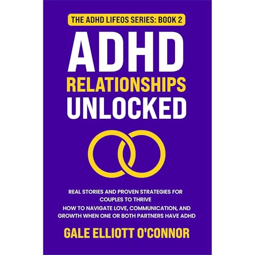ADHD Relationships Unlocked: Real Stories and Proven Strategies for Couples to Thrive