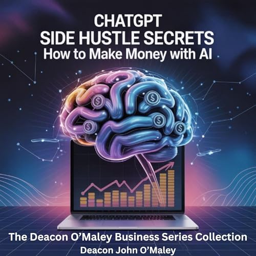 ChatGPT Side Hustle Secrets by Deacon John O'Maley