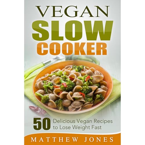 Vegan: Vegan Diet Recipes That You Cant Live Without by Matthew Jones