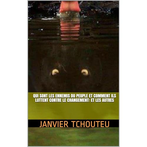Qui sont les Ennemis du Peuple et Comment Ils Luttent Contre le Changement: et les Autres