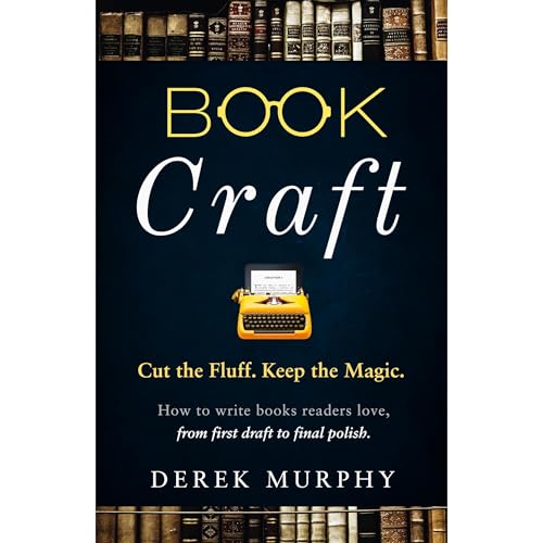 Book Craft: How to write books readers love, from first draft to final polish