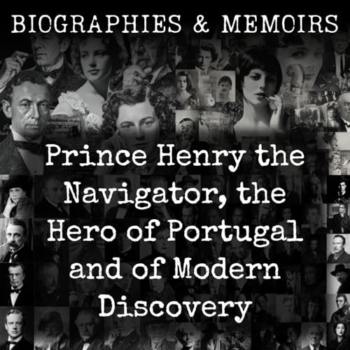 Prince Henry the Navigator, the Hero of Portugal and of Modern Discovery