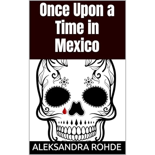 Once Upon a Time in Mexico by Aleksandra Rohde