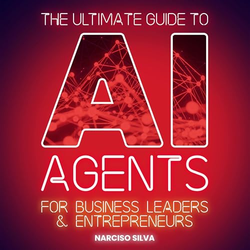 The Ultimate Guide to AI Agents for Business Leaders and Entrepreneurs