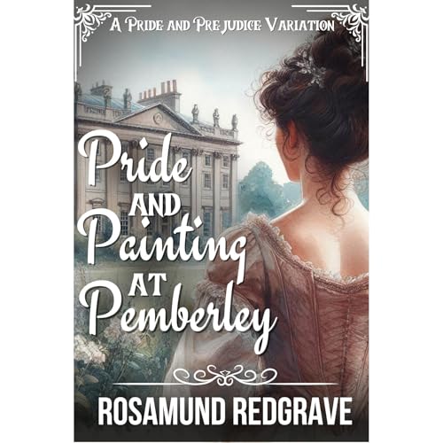 Pride and Painting at Pemberley by Rosamund Redgrave