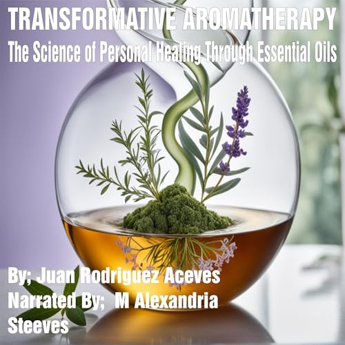 Transformative Aromatherapy by Juan Rodriguez Aceves