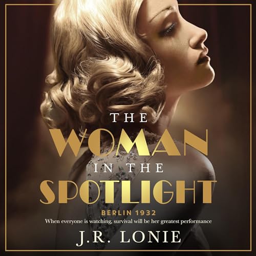 The Woman in the Spotlight by J.R. Lonie