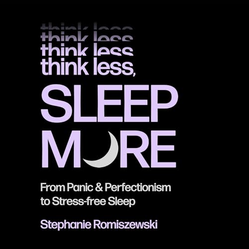 Think Less, Sleep More by Stephanie Romiszewski
