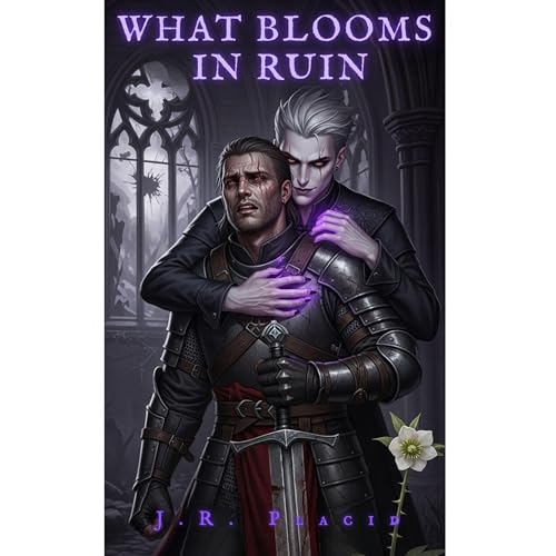 What Blooms in Ruin by J.R. Placid