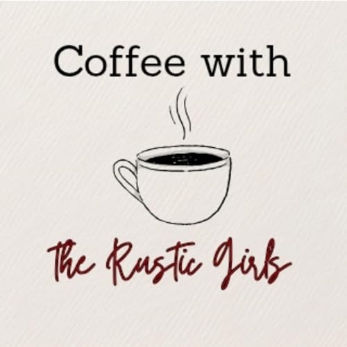 Coffee with the Rustic Girls by The Rustic Girls