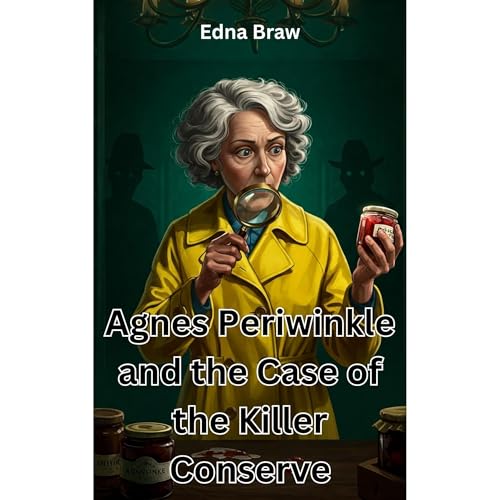 Agnes Periwinkle and the Case of the Killer Conserve by Edna Braw