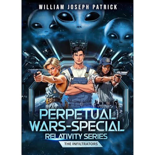 Perpetual Wars: Special Relativity Series - The Infiltrators