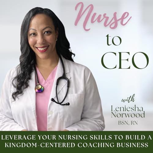 Nurse to CEO | Boldness, Purpose, Nursing, Clarity, Start a Business by Leniesha Norwood - Christian Life & Business Coach Registered Nurse Mentor Homeschool Mom Kingdom Entrepreneur