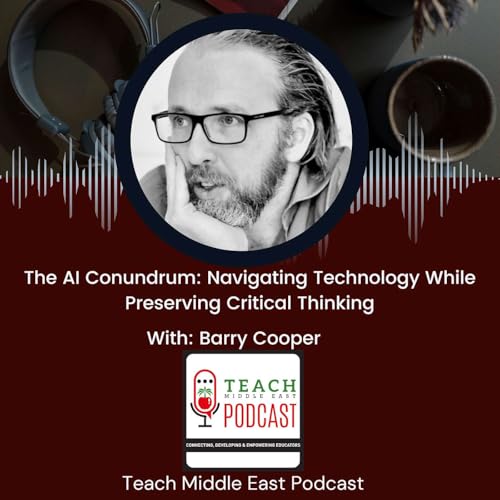 The AI Conundrum: Navigating Technology While Preserving Critical Thinking With Barry Cooper by Unknown