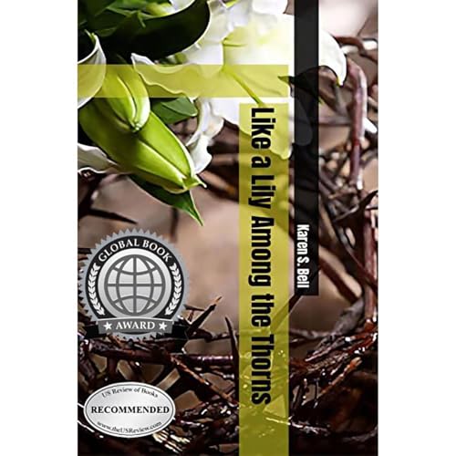 Like a Lily Among the Thorns by Karen S. Bell