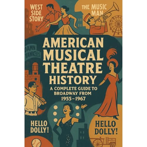 American Musical Theatre History 1955–1967 by The Practical Atlas