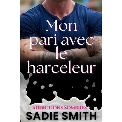 Mon pari avec le harceleur by Sadie Smith