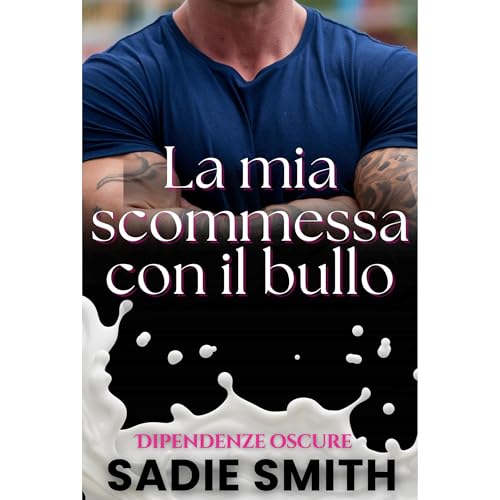 La mia scommessa con il bullo by Sadie Smith