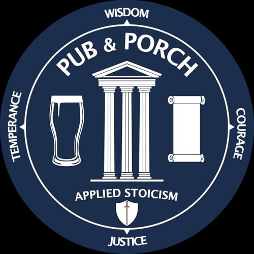 Pub and Porch: Applied Stoicism by Adam and Mick