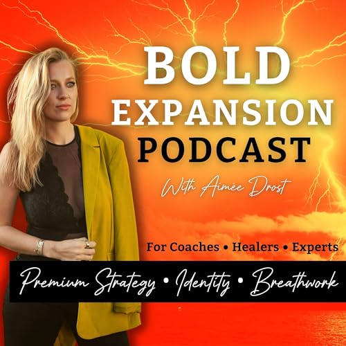 Bold Expansion Podcast by Aimée Drost - Business Strategist & Breathwork Coach