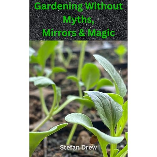 Gardening Without Myths, Mirrors And Magic by Stefan Drew