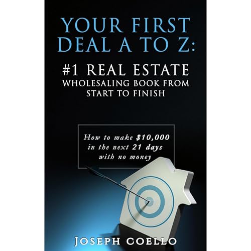 Your First Deal A to Z: #1 Real Estate Wholesaling Book from Start to Finish by Joseph Coello