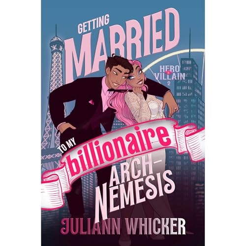 Hero & Villain: Getting Married To My Billionaire Arch-Nemesis by Juliann Whicker