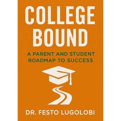 College Bound: A Parent and Student Roadmap to Success by Festo Lugolobi