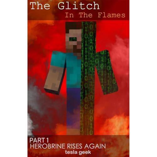 The Glitch in the Flames - BOOK 1: Herobrine Rises Again