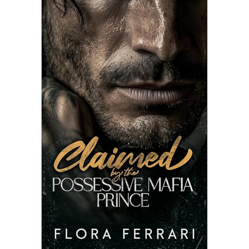 Claimed by the Possessive Mafia Prince by Flora Ferrari