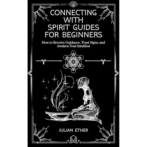 Connecting with Spirit Guides for Beginners by Julian Ether