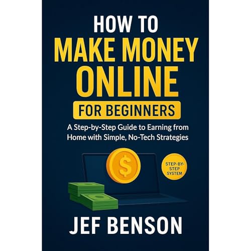 HOW to MAKE MONEY ONLINE for BEGINNERS by Jef Benson