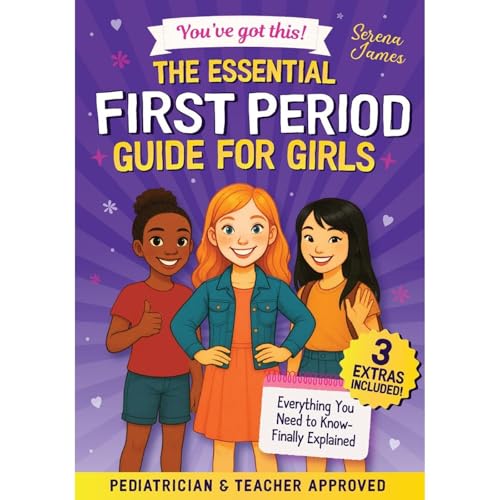 The Essential First Period Guide For Girls - You’ve Got This! by Serena James