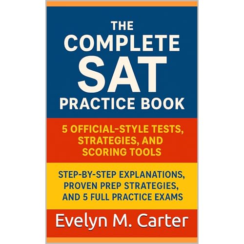 The Complete SAT Practice Book 5 Official-Style Tests, Strategies, and Scoring Tools by Evelyn M. Carter