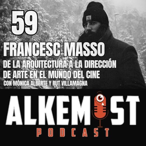 Alkemist 59 - Francesc Masso, un director de arte en el mundo del cine. Con Mónica Alberte y Rut Villamagna. by Unknown