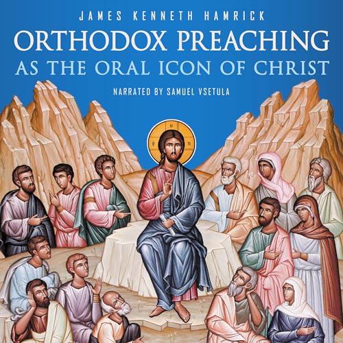 Orthodox Preaching as the Oral Icon of Christ