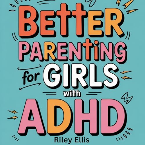 Better Parenting for Girls with ADHD