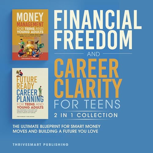 Financial Freedom and Career Clarity for Teens: 2 in 1 Collection