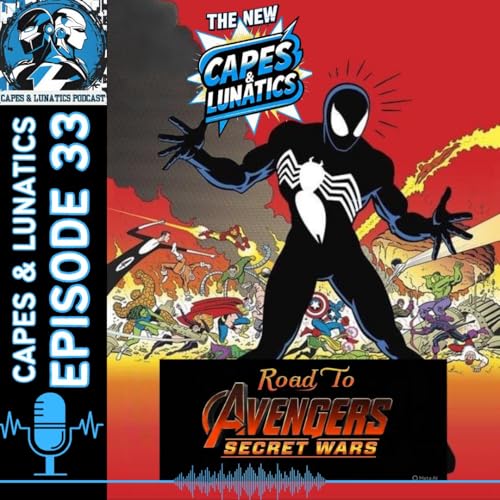 The New Capes & Lunatics Ep #33 (LGY #388): Road To Avengers - Secret Wars Part 2 by Unknown