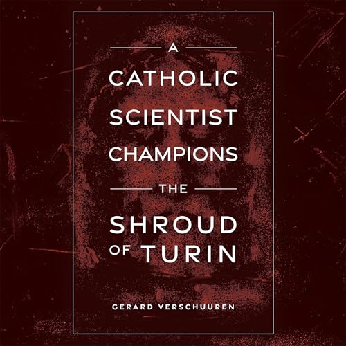 A Catholic Scientist Champions the Shroud of Turin