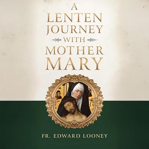 Lenten Journey with Mother Mary by Fr. Edward Looney
