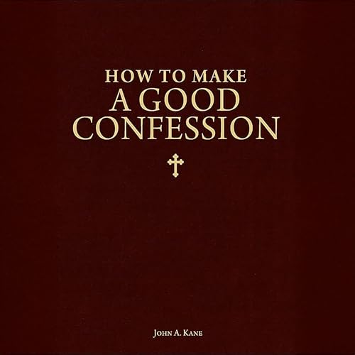 How to Make a Good Confession by John A. Kane