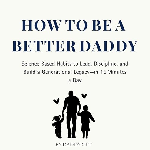How to Be a Better Daddy by Daddy GPT