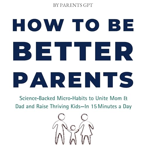 How to Be Better Parents by Parents GPT